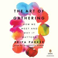 View audiobook of The Art of Gathering by Priya Parker