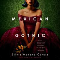 View audiobook of Mexican Gothic by Silvia Moreno-Garcia