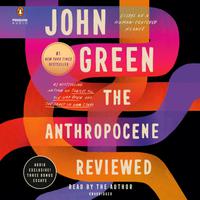 View audiobook of The Anthropocene Reviewed by John Green