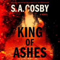 View audiobook of King of Ashes by S. A. Cosby