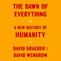 View audiobook of The Dawn of Everything by David Graeber & David Wengrow