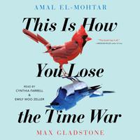View audiobook of This Is How You Lose The Time War by Amal El-Mohtar & Max Gladstone