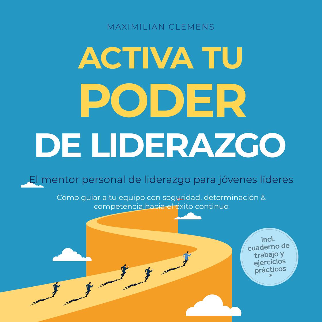 View audiobook of Activa tu PODER de liderazgo – El mentor personal de liderazgo para jóvenes líderes: Cómo guiar a tu equipo con seguridad, determinación & competencia hacia el éxito continuo – Incluye cuaderno de trabajo y ejercicios prácticos by Maximilian Clemens